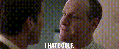 I hate golf.